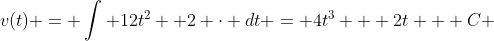 v(t) = \int 12t^2 +2 \cdot dt = 4t^3 + 2t + C 