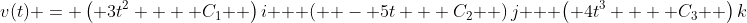 v(t) = \left( {3t^2  + C_1 } \right)i + \left( { - 5t + C_2 } \right)j + \left( {4t^3  + C_3 } \right)k