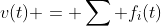 v(t) = \sum f_i(t)