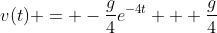 v(t) = -\frac{g}{4}e^{-4t} + \frac{g}{4}