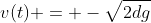 v(t) = -\sqrt{2dg}~cos( \omega t) - \left ( \frac{g}{\omega } \right )~sin( \omega t) = 0