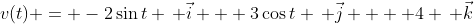 v(t) = -2\sin{t} \, \vec{i} + 3\cos{t} \, \vec{j}  + 4 \, \vec{k}