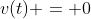 v(t) = 0