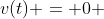 v(t) = 0 