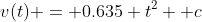 v(t) = 0.635 t^2 +c