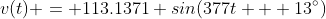 v(t) = 113.1371 sin(377t + 13^{\circ})