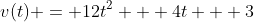 v(t) = 12t^2 + 4t + 3
