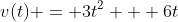 v(t) = 3t^2 + 6t