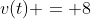 v(t) = 8