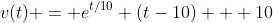 v(t) = e^{t/10} (t-10) + 10