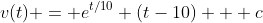 v(t) = e^{t/10} (t-10) + c