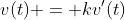 v(t) = kv'(t)