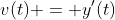 v(t) = y'(t)