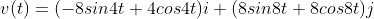 v(t)=(-8sin4t+4cos4t)i+(8sin8t+8cos8t)j