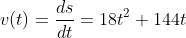 v(t)=\frac{ds}{dt}=18t^2+144t