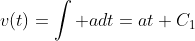 v(t)=\int adt=at+C_1