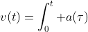 v(t)=\int_0^t {a(\tau)~d\tau}+v_0