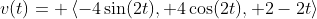 v(t)= \left<-4\sin(2t), 4\cos(2t), 2-2t\right>