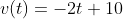 v(t)=-2t+10