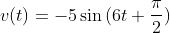 v(t)=-5\sin{(6t+\frac{\pi}{2})}