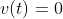 v(t)=0