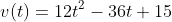 v(t)=12t^2-36t+15