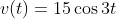 v(t)=15\cos{3t}