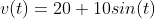 v(t)=20+10sin(t)