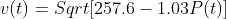 v(t)=Sqrt[257.6-1.03P(t)]
