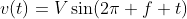 v(t)=V\sin(2\pi f t)