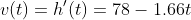 v(t)=h'(t)=78-1.66t