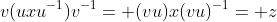 v(uxu^{-1})v^{-1}= (vu)x(vu)^{-1}= z