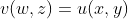 v(w,z)=u(x,y)