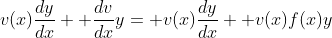 v(x)\frac{dy}{dx}+ \frac{dv}{dx}y= v(x)\frac{dy}{dx}+ v(x)f(x)y
