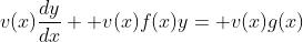 v(x)\frac{dy}{dx}+ v(x)f(x)y= v(x)g(x)
