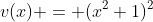 v(x) = (x^2+1)^2