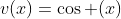 v(x)=\cos (x)