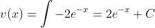 v(x)=\int-2e^{-x}=2e^{-x}+C