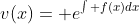 v(x)= e^{\int f(x)dx}