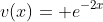 v(x)= e^{-2x}