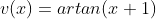 v(x)=artan(x+1)