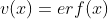 v(x)=erf(x)