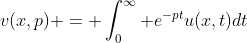 v(x,p) = \int_{0}^{\infty} e^{-pt}u(x,t)dt