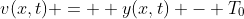 v(x,t) =  y(x,t) - T_0