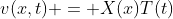 v(x,t) = X(x)T(t)