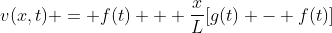 v(x,t) = f(t) + \frac{x}{L}[g(t) - f(t)]