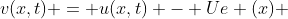 v(x,t) = u(x,t) - Ue (x) 