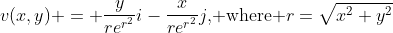 v(x,y) = \frac{y}{re^{r^2}}i-\frac{x}{re^{r^2}}j\text{, where }r=\sqrt{x^2+y^2}