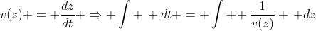 v(z) = \frac{dz}{dt} \Rightarrow \int \, dt = \int \! \frac{1}{v(z)} \, dz