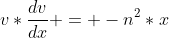 v*\frac{dv}{dx} = -n^2*x